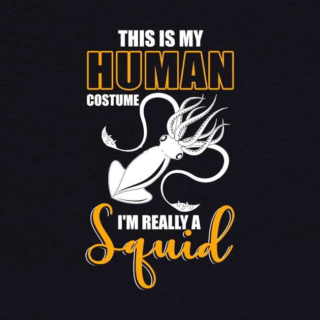 This Is My Human Costume I'm Really A Squid Shirt Halloween by blimbercornbread